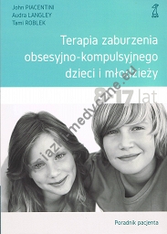 Terapia zaburzenia obsesyjno-kompulsyjnego dzieci i młodzieży. Poradnik pacjenta (wyd. 2022)