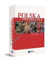 Polska Niepodległa. Encyklopedia PWN