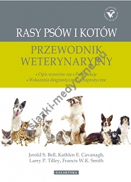 Rasy psów i kotów przewodnik weterynaryjny. Charakterystyki ras, predylekcje do chorób, wskazania diagnostyczne i terapeutyczne