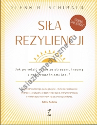 Siła Rezyliencji. Jak poradzić sobie ze stresem, traumą i przeciwnościami losu (wyd. 2021)