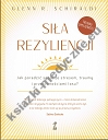 Siła Rezyliencji. Jak poradzić sobie ze stresem, traumą i przeciwnościami losu (wyd. 2021)