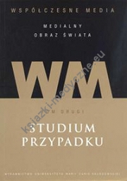 Współczesne media medialny obraz świata t2 Studium przypadku