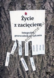 Życie z zacięciem Integralny przewodnik po jąkaniu