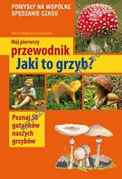 Mój pierwszy przewodnik Jaki to grzyb?