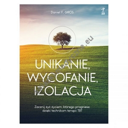 UNIKANIE, WYCOFANIE, IZOLACJA Zacznij żyć życiem, którego pragniesz, dzięki technikom terapii TBT