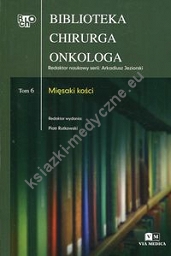 Biblioteka Chirurga Onkologa Tom 6 Mięsaki kości