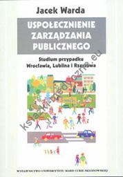 Uspołecznienie zarządzania publicznego Studium przypadku Wrocławia, Lublina i Rzeszowa
