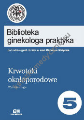 Krwotoki okołoporodowe. Biblioteka ginekologa praktyka tom 5