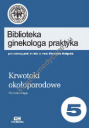 Krwotoki okołoporodowe. Biblioteka ginekologa praktyka tom 5