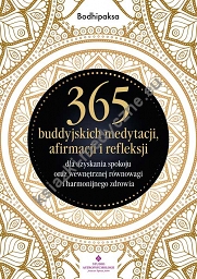 365 buddyjskich medytacji, afirmacji i refleksji dla uzyskania spokoju oraz wewnętrznej równowagi i harmonijnego zdrowia