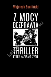 Z mocy bezprawia thriler który napisało życie