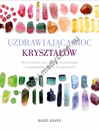 Uzdrawiająca moc kryształów. 50 kryształów oraz ich siły uzdrawiające i wspomagające dobre samopoczucie (dodruk 2023)