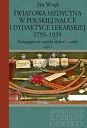 Światowa medycyna w polskiej nauce i dydaktyce lekarskiej 1795-1939