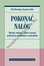 Pokonać nałóg Metoda redukcji szkód w terapii uzależnień od alkoholu i narkotyków