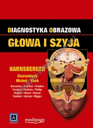Diagnostyka obrazowa. Głowa i szyja. red. H. Ric Harnsberger (Diagnostic Imaging. Head&Neck)