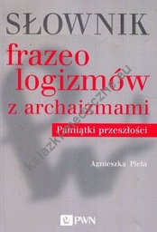 Słownik frazeologizmów z archaizmami Pamiątki z przeszłości