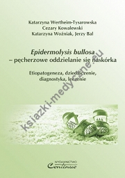 Epidermolysis bullosa – pęcherzowe oddzielanie się naskórka. Etiopatogeneza, dziedziczenie, diagnostyka, leczenie