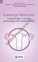Sytuacje kliniczne w ginekologii onkologii ginekologicznej i uroginekologii