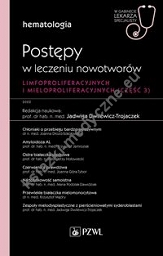 Hematologia. Postępy w leczeniu nowotworów limfoproliferacyjnych i mieloproliferacyjnych Część 3