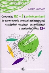 Ćwiczenia z RZ-Ż i zmiękczeniami do zostosowania w terapii pedagogicznej, na zajęciach lekcyjnych i pozalekcyjnych z uczniami w wieku 13+