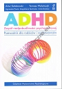 ADHD Zespół nadpobudliwości psychoruchowej. Przewodnik dla rodziców i wychowawców (dodruk 2023)