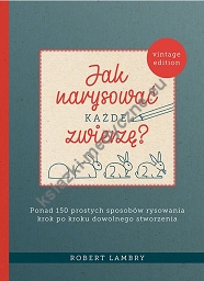 Jak narysować każde zwierzę? 
Ponad 150 prostych sposobów rysowania krok po kroku dowolnego stworzenia (dodruk 2022)