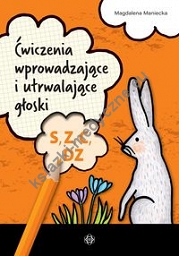 Ćwiczenia wprowadzające i utrwalające głoski S Z C DZ