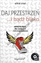 Daj przestrzeń i bądź blisko