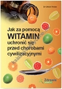 Jak za pomocą witamin uchronić się przed chorobami cywilizacyjnymi
