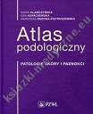 Atlas podologiczny Patologie skóry i paznokci