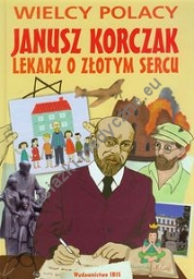 Janusz Korczak Lekarz o złotym sercu