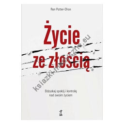 Życie ze złością. Odzyskaj spokój i kontrolę nad swoim życiem wyd. 2023