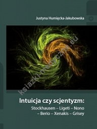 Intuicja czy scjentyzm: Stockhausen - Ligeti - Nono - Berio - Xenakis - Grisey