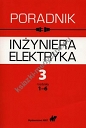 Poradnik inżyniera elektryka Tom 3 rozdziały 1-6