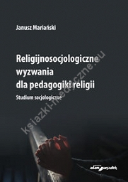 Religijnosocjologiczne wyzwania dla pedagogiki religii.