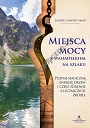 Miejsca mocy – z wahadełkiem na szlaku. Poznaj magiczną energię drzew i czerp zdrowie z leczniczych źródeł