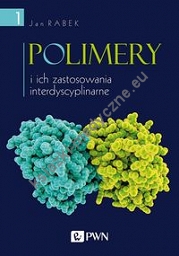 Polimery i ich zastosowania interdyscyplinarne Tom 1