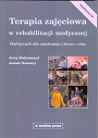 Terapia zajęciowa w rehabilitacji medycznej  Podręcznik dla studentów i terapeutów