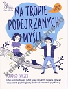 Na tropie podejrzanych myśli Terapia ACT i CBT Ponad 60 ćwiczeń, które pomogą dziecku radzić sobie z trudnymi myślami, rozwijać elastyczność psychologiczną i budować odporność psychiczną