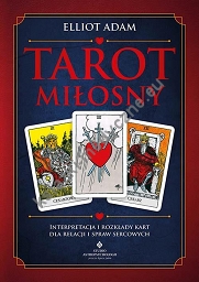 Tarot miłosny. Interpretacja i rozkłady kart dla relacji i spraw sercowych