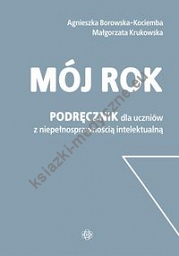Mój rok Podręcznik dla uczniów z niepełnosprawnością intelektualną