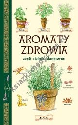 Aromaty zdrowia czyli zielnik klasztorny