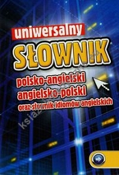 Uniwersalny słownik polsko-angielski angielsko-polski oraz słownik idiomów angielskich