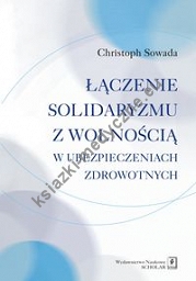 Łączenie solidaryzmu z wolnością w ubezpieczeniach społecznych