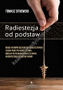 Radiestezja od podstaw. Reguły interpretacji odczuć radiestezyjnych, zasady praktyki radiestezyjnej, rodzaje przyrządów radiestezyjnych, najskuteczniejsze metody badań