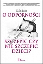 O odporności szczepić czy nie szczepić dzieci?