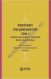 Podstawy pielęgniarstwa Tom 2 Wybrane umiejętności i procedury opieki pielęgniarskiej