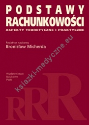 Podstawy rachunkowości. Aspekty teoretyczne i praktyczne