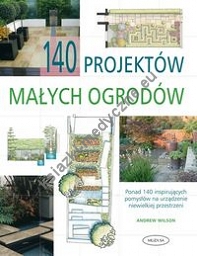 140 projektów małych ogrodów