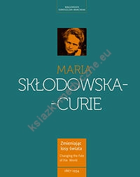 Maria Skłodowska-Curie Kobieta wyprzedzająca epokę